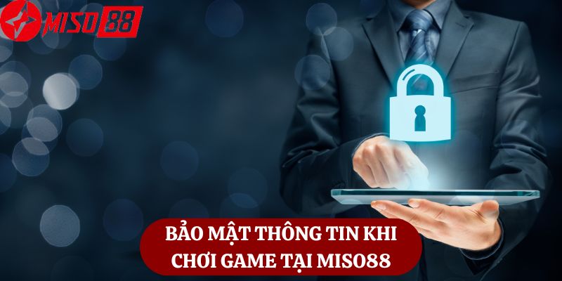 Bảo mật thông tin tại MISO88 luôn được nhà cái đặt lên hàng đầu