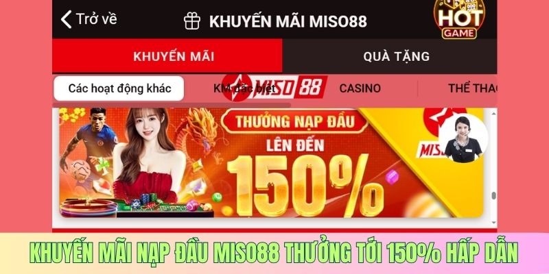 Khuyến mãi nạp đầu MISO88 tặng thưởng tới 150% hấp dẫn