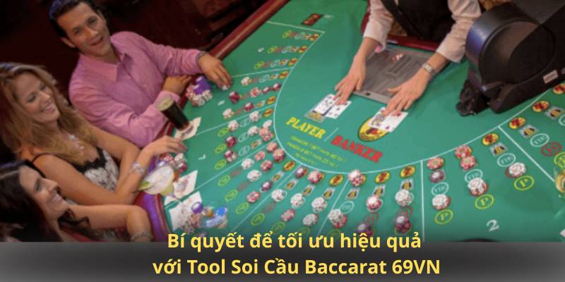 Bí quyết để tối ưu hiệu quả với Tool Soi Cầu Baccarat 69VN